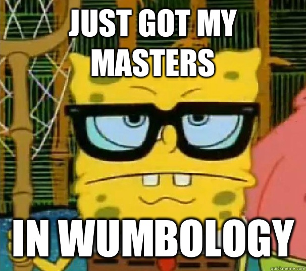 Just got my Masters In Wumbology   Hipster Spongebob