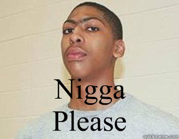 Nigga Please - Nigga Please  Anthony davis