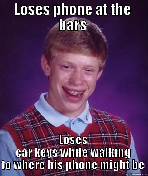LOSES PHONE AT THE BARS LOSES CAR KEYS WHILE WALKING TO WHERE HIS PHONE MIGHT BE Bad Luck Brian