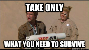Take Only What you need to survive - Take Only What you need to survive  stop taking my crap