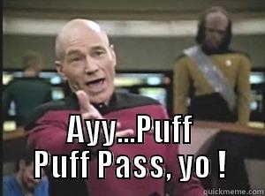 Puffing Picard ! -  AYY...PUFF PUFF PASS, YO ! Annoyed Picard