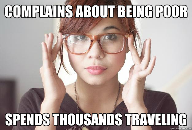 Complains about being poor spends thousands traveling  Hispter Traveler