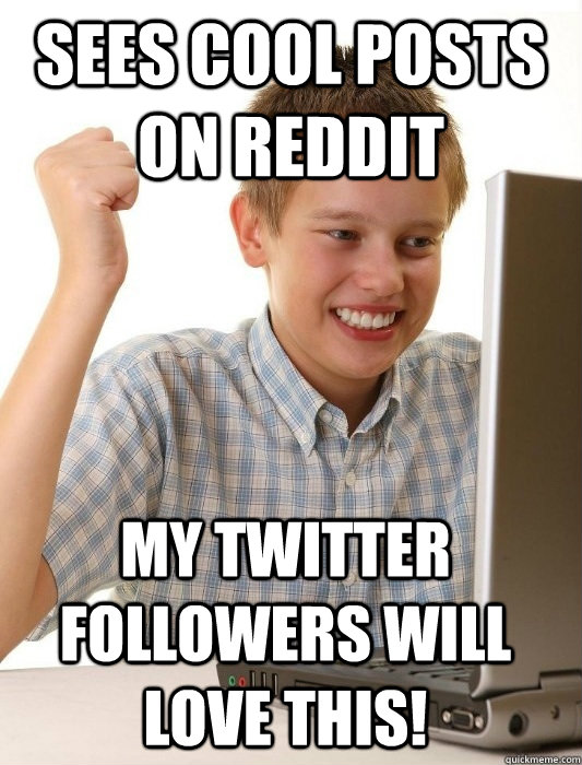 sees cool posts on reddit my twitter followers will love this!  First Day on the Internet Kid