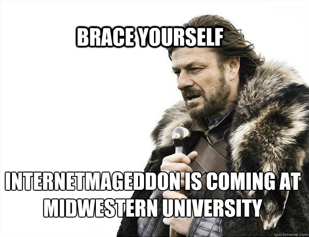 BRACE YOURSELf Internetmageddon is coming at Midwestern University  BRACE YOURSELF SOLO QUEUE