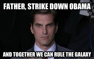 father, strike down obama and together we can rule the galaxy  