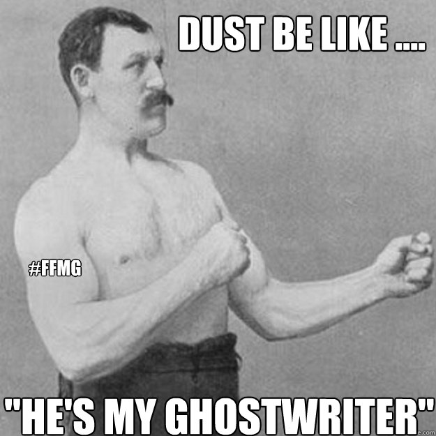 Dust BE Like .... 
