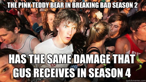 The pink teddy bear in Breaking Bad season 2 has the same damage that Gus receives in Season 4  Sudden Clarity Clarence
