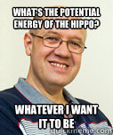 What's the potential energy of the hippo? Whatever I want it to be - What's the potential energy of the hippo? Whatever I want it to be  Zaney Zinke