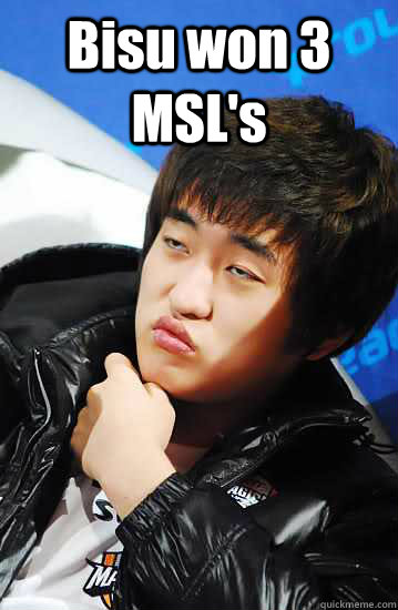 Bisu won 3 MSL's   