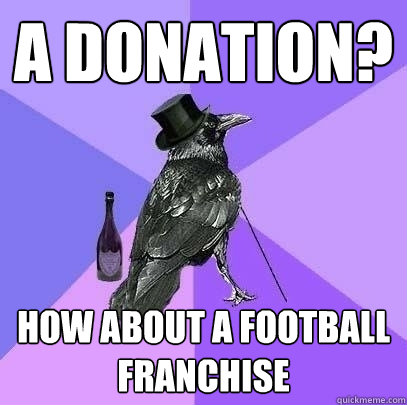 a donation? how about a football franchise  Rich Raven