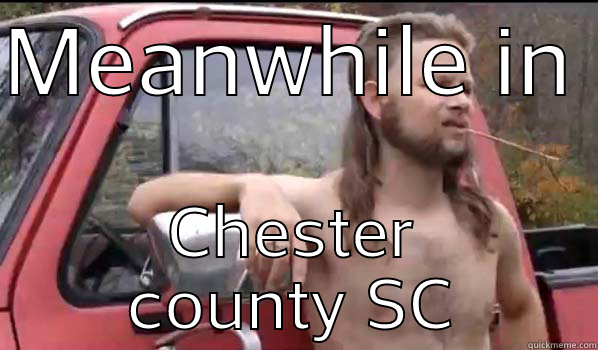 MEANWHILE IN  CHESTER COUNTY SC Almost Politically Correct Redneck