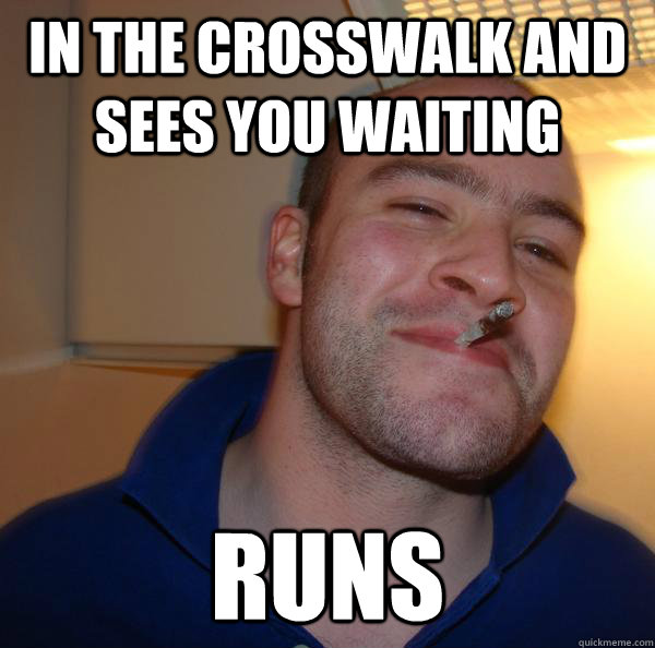 In the crosswalk and sees you waiting runs - In the crosswalk and sees you waiting runs  Misc