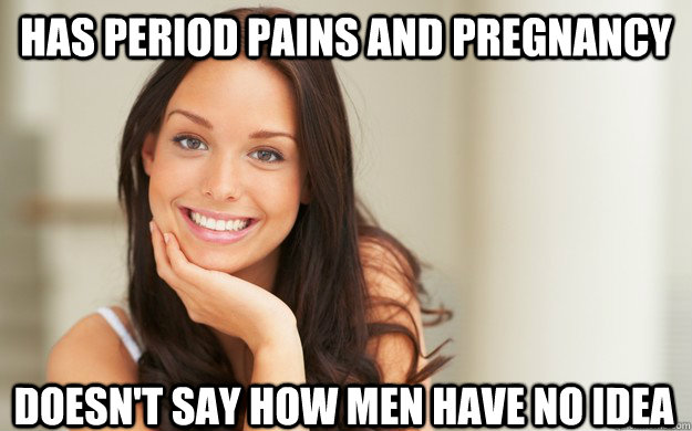 has period pains and pregnancy doesn't say how men have no idea - has period pains and pregnancy doesn't say how men have no idea  Good Girl Gina