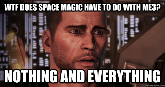 wtf does space magic have to do with me3? nothing and everything - wtf does space magic have to do with me3? nothing and everything  Mass Effect 3 Ending