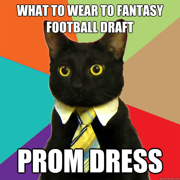 What to wear to Fantasy Football Draft PROM DRESS - What to wear to Fantasy Football Draft PROM DRESS  Business Cat
