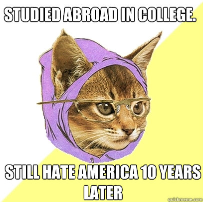 Studied Abroad in College. Still hate America 10 years later  Hipster Kitty