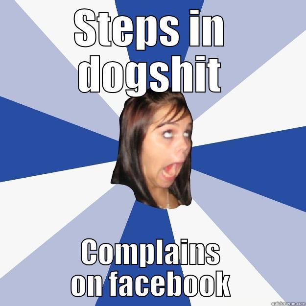 STEPS IN DOGSHIT COMPLAINS ON FACEBOOK Annoying Facebook Girl