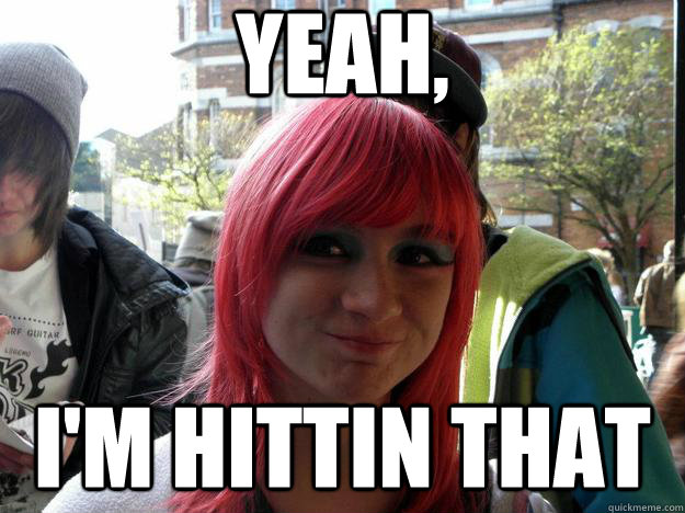 Yeah, I'm hittin that  Becca