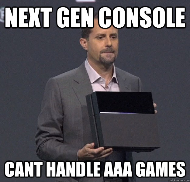 Next Gen console Cant handle AAA Games - Next Gen console Cant handle AAA Games  Sad PS4 Meme