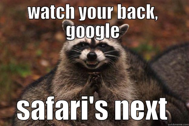 watch out googs - WATCH YOUR BACK, GOOGLE SAFARI'S NEXT Evil Plotting Raccoon