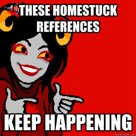 These homestuck references Keep happening - These homestuck references Keep happening  Bad Joke Aradia