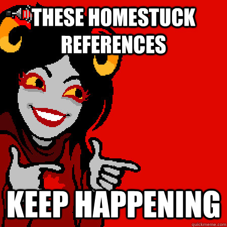 These homestuck references Keep happening  Bad Joke Aradia