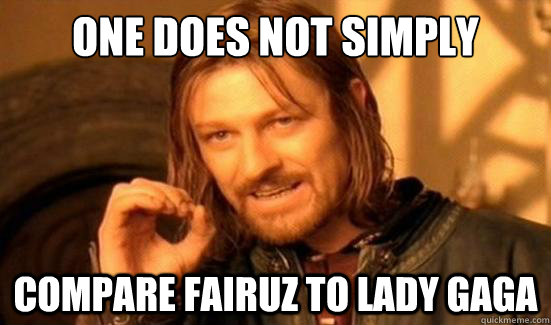 One Does Not Simply compare fairuz to lady gaga  Boromir