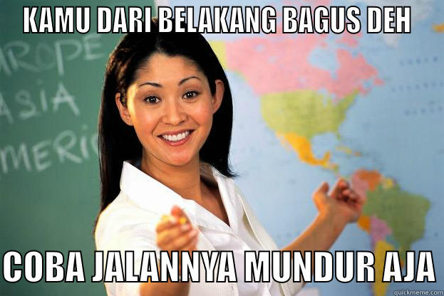 KAMU DARI BELAKANG BAGUS DEH   COBA JALANNYA MUNDUR AJA Misc