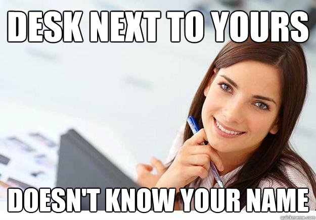 desk next to yours doesn't know your name  Hot Girl At Work