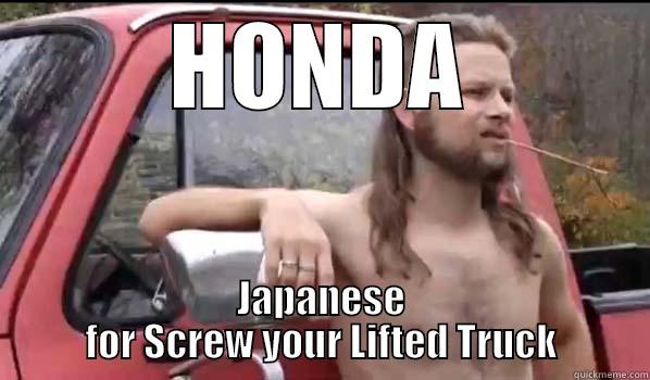 HONDA JAPANESE FOR SCREW YOUR LIFTED TRUCK Almost Politically Correct Redneck