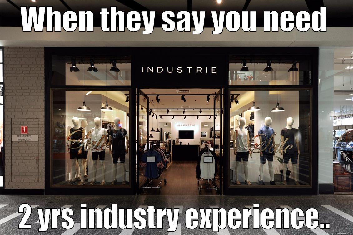 WHEN THEY SAY YOU NEED 2 YRS INDUSTRY EXPERIENCE.. Misc