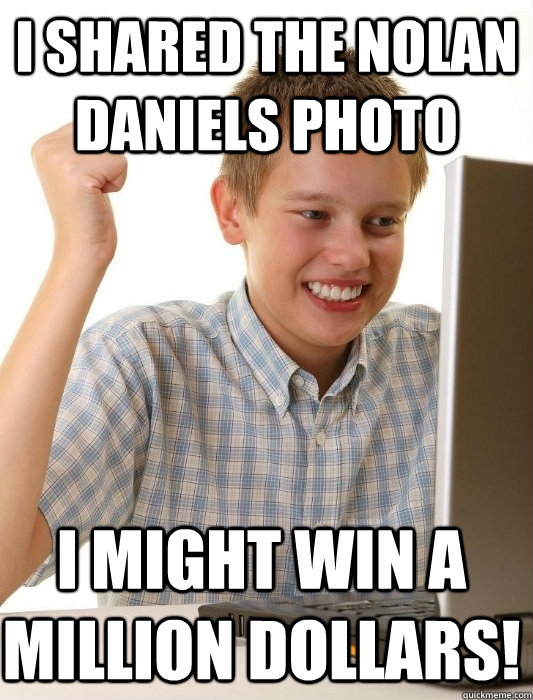 I shared the Nolan Daniels photo  I might win a million dollars!  First Day on the Internet Kid