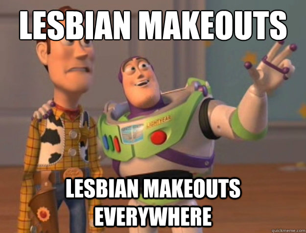 Lesbian makeouts Lesbian makeouts everywhere  Buzz Lightyear