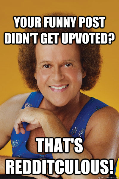 Your funny post didn't get upvoted? That's redditculous! - Your funny post didn't get upvoted? That's redditculous!  Misc