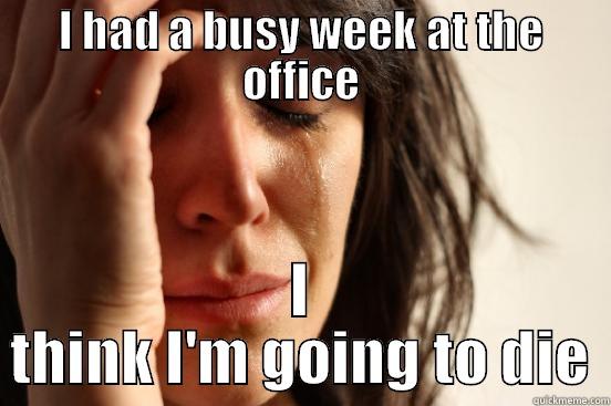 fun qa at the office - I HAD A BUSY WEEK AT THE OFFICE I THINK I'M GOING TO DIE First World Problems