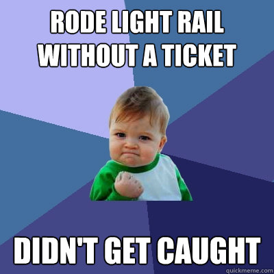 Rode light rail without a ticket didn't get caught  Success Kid