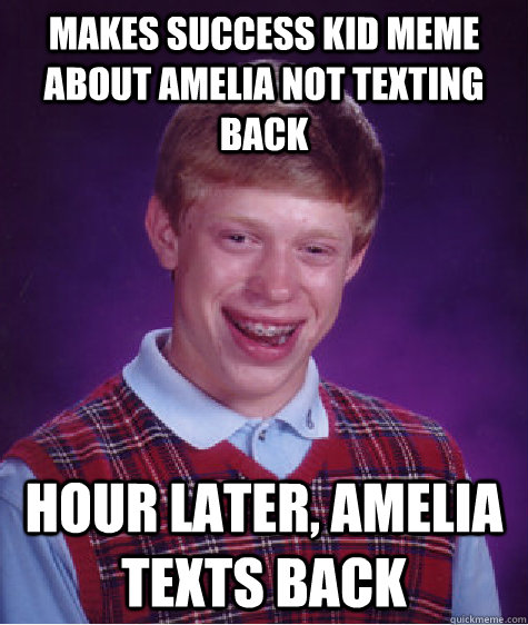 Makes success kid meme about amelia not texting back hour ...