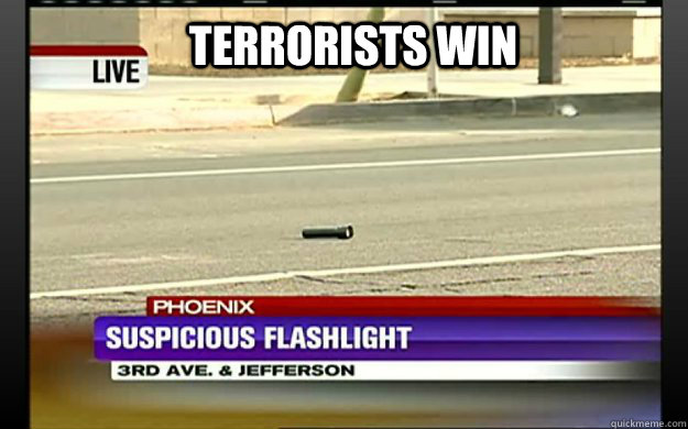 terrorists win  suspicious flashlight