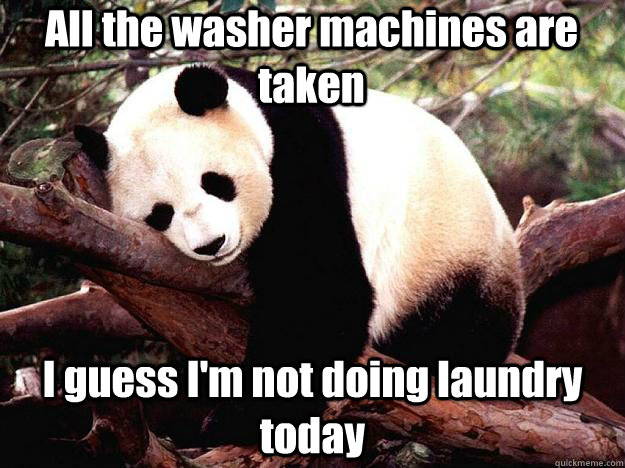All the washer machines are taken  I guess I'm not doing laundry today  Procrastination Panda