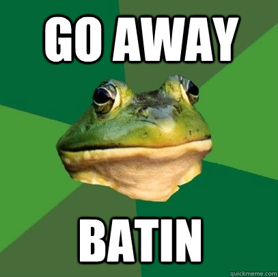 Go away batin  Foul Bachelor Frog