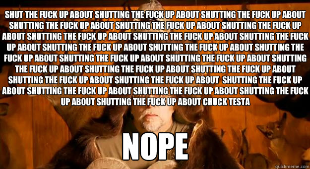 Shut the fuck up about shutting the fuck up about shutting the fuck up about shutting the fuck up about shutting the fuck up about shutting the fuck up about shutting the fuck up about shutting the fuck up about shutting the fuck up about shutting the fuc  