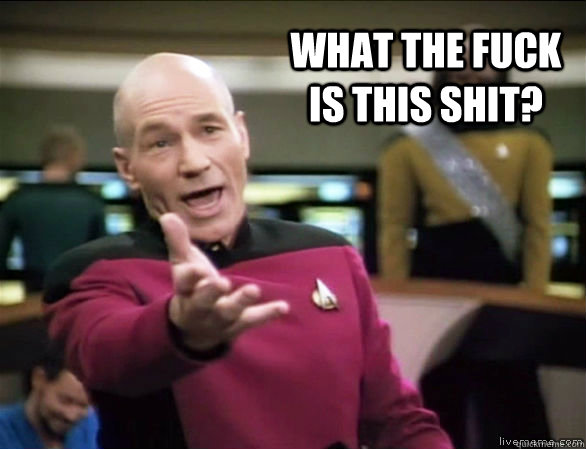 What the fuck is this shit?  Annoyed Picard HD