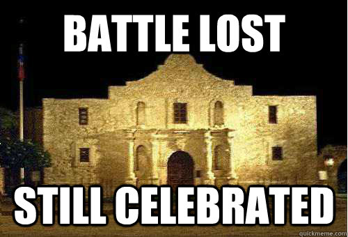 battle lost still celebrated  Remember the Alamo