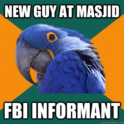 New Guy at Masjid FBI Informant - New Guy at Masjid FBI Informant  Paranoid Parrot