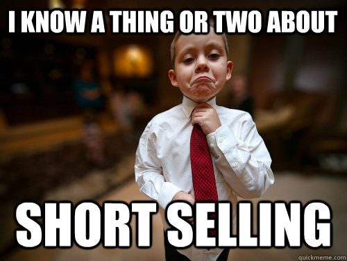 i know a thing or two about short selling - i know a thing or two about short selling  Financial Advisor Kid