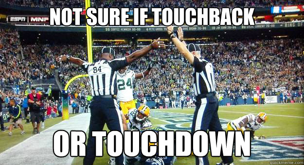 Not sure if touchback or touchdown  Replacement Refs