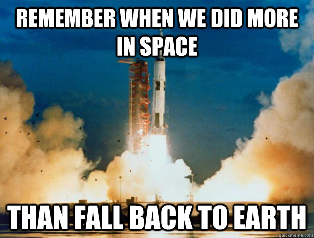 Remember when we did more in space than fall back to earth - Remember when we did more in space than fall back to earth  Suck it Redbull