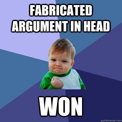 fabricated argument in head  won  Success Kid
