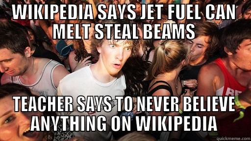 WIKIPEDIA SAYS JET FUEL CAN MELT STEAL BEAMS TEACHER SAYS TO NEVER BELIEVE ANYTHING ON WIKIPEDIA Sudden Clarity Clarence
