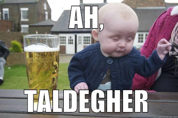 AH, TALDEGHER drunk baby